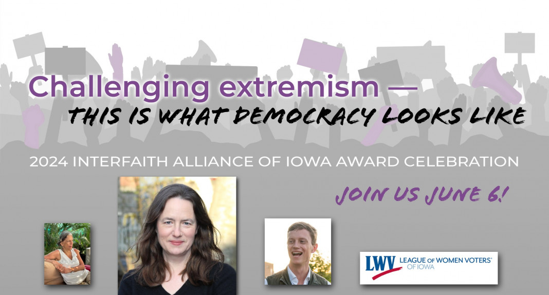 Logo and theme for the 2024 Interfaith Alliance of Iowa Award Celebration: Challenging extremism -- This is what democracy looks like