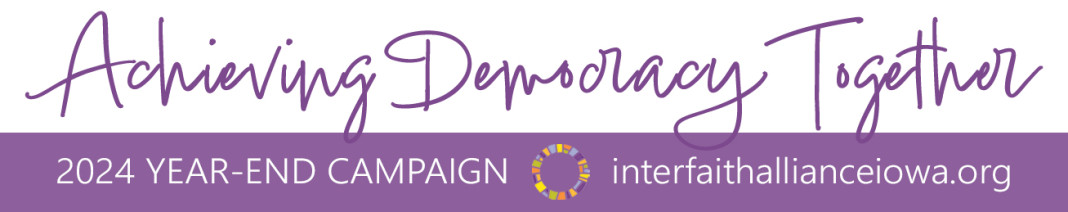 Achieving Democracy Together: 2024 year-end campaign for Interfaith Alliance of Iowa