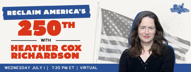 Reclaim America's 250th with Heather Cox Richardson