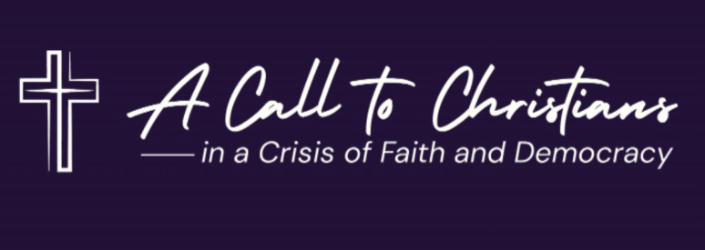 A Call to Christians in a Crisis of Faith and Democracy